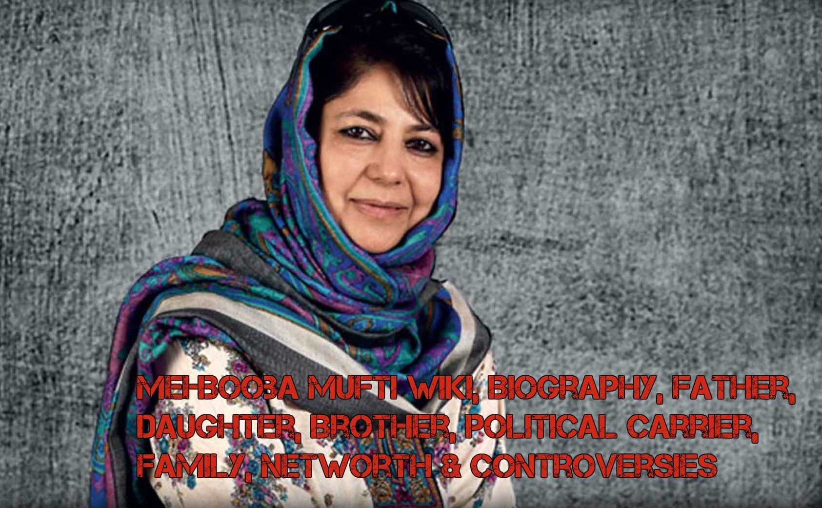 Mehbooba Mufti wiki, Biography, Father, Daughter, Brother, Political Carrier, Family, Networth & Controversies